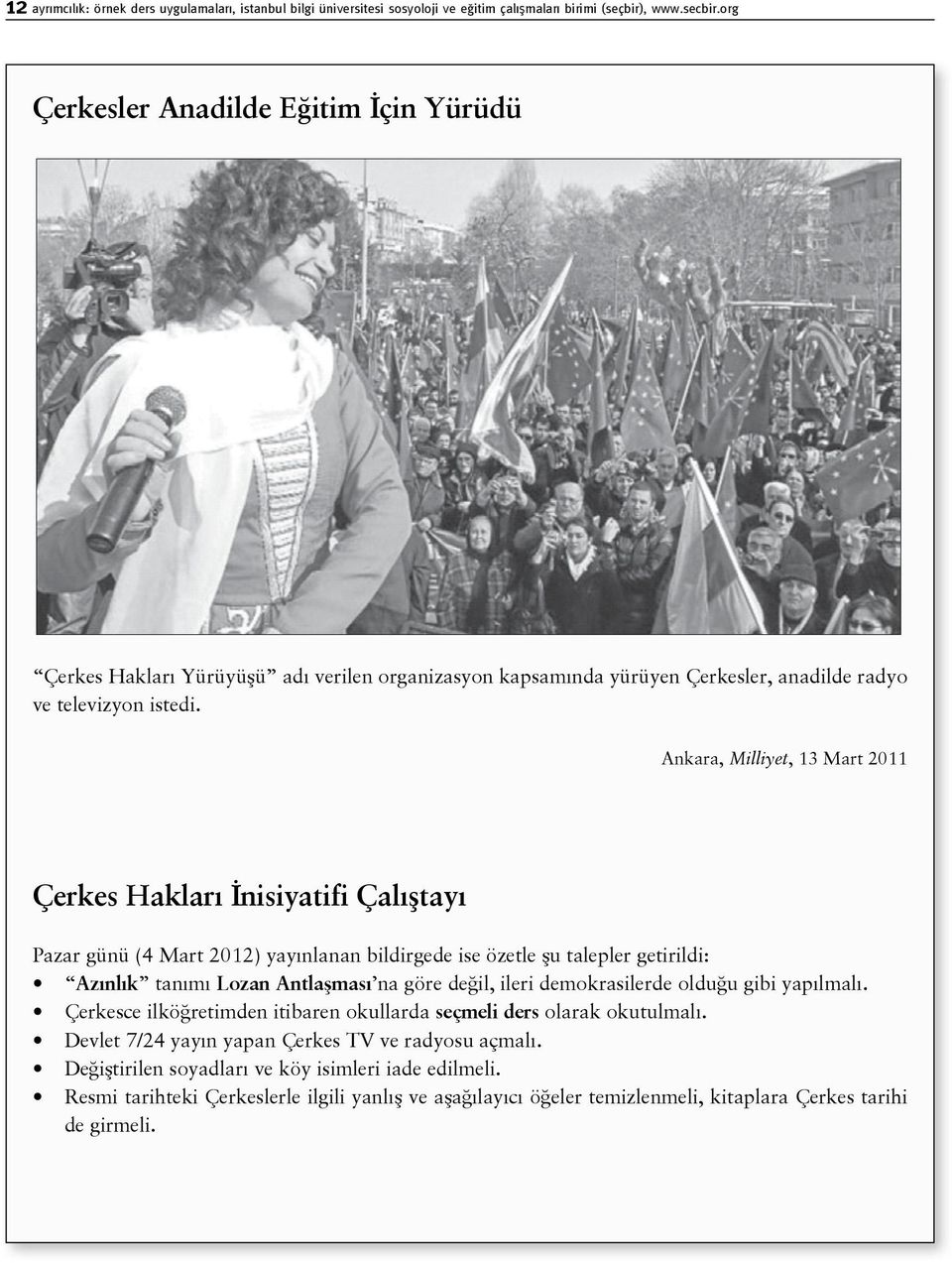 Ankara, Milliyet, 13 Mart 2011 Çerkes Hakları İnisiyatifi Çalıştayı Pazar günü (4 Mart 2012) yayınlanan bildirgede ise özetle şu talepler getirildi: Azınlık tanımı Lozan Antlaşması na göre değil,