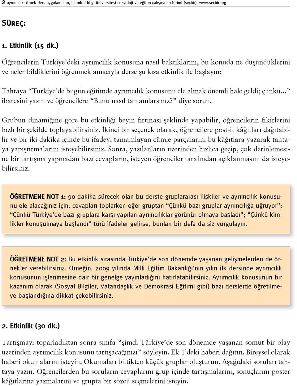 eğitimde ayrımcılık konusunu ele almak önemli hale geldi; çünkü... ibaresini yazın ve öğrencilere Bunu nasıl tamamlarsınız? diye sorun.