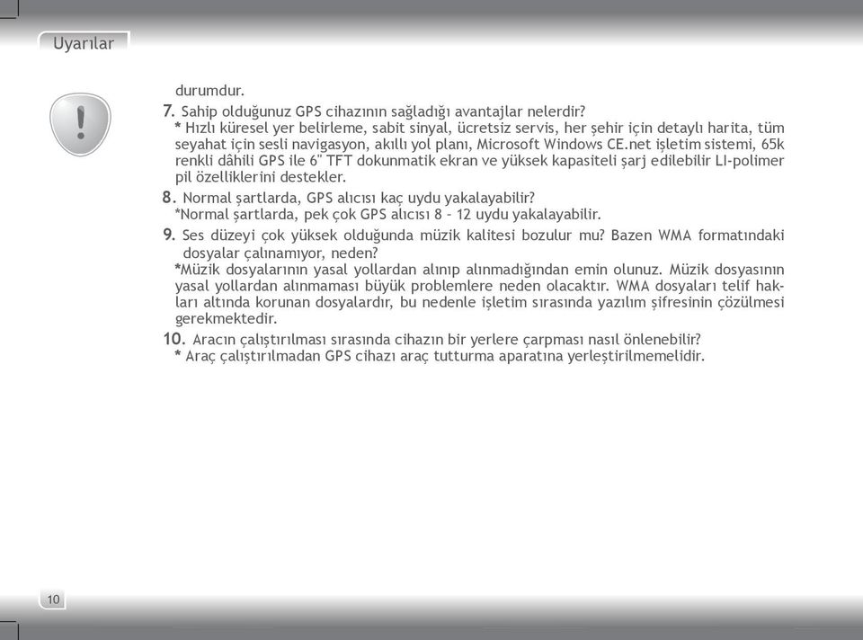 net işletim sistemi, 65k renkli dâhili GPS ile 6" TFT dokunmatik ekran ve yüksek kapasiteli şarj edilebilir LI-polimer pil özelliklerini destekler. 8.