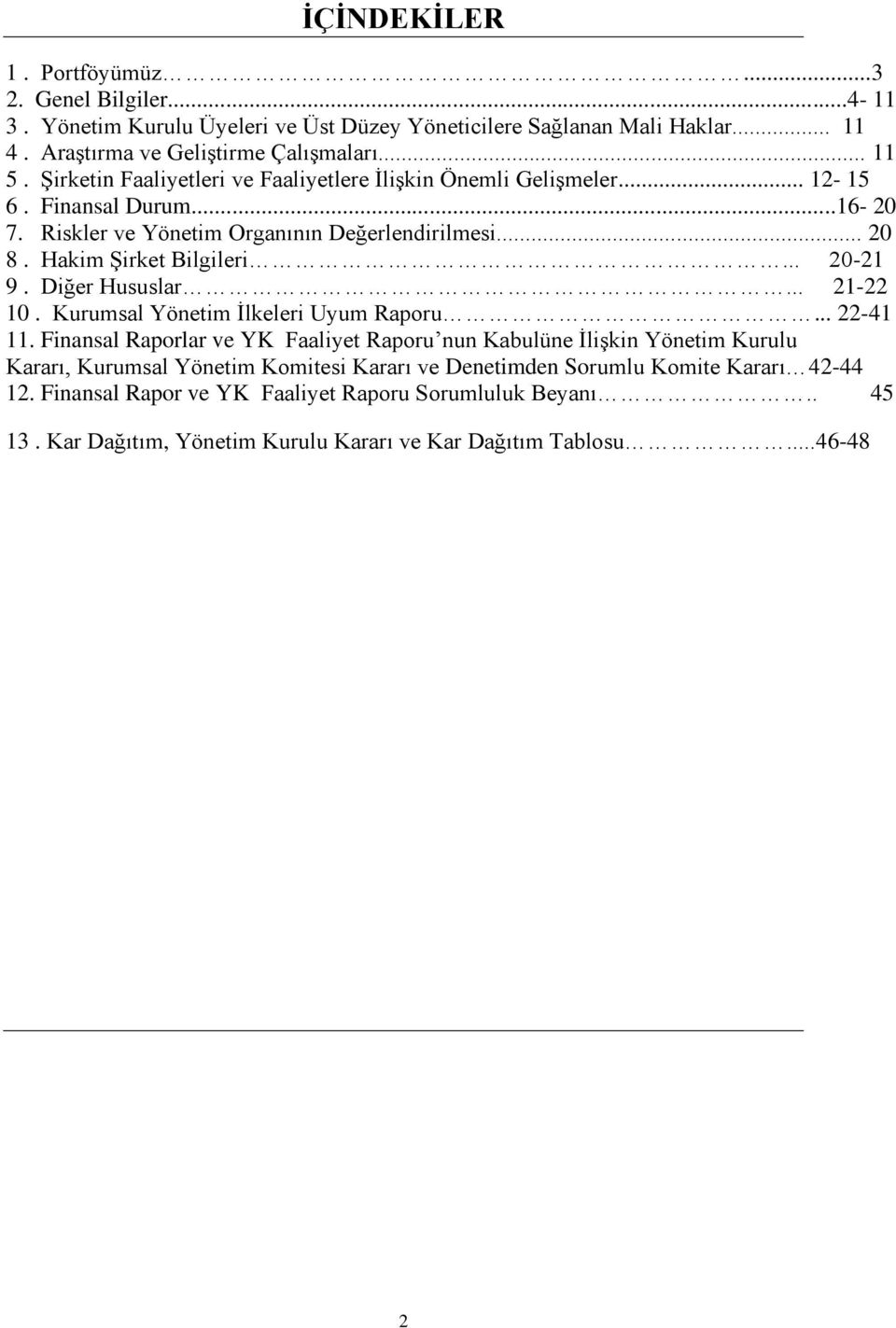 .. 20-21 9. Diğer Hususlar... 21-22 10. Kurumsal Yönetim İlkeleri Uyum Raporu... 22-41 11.