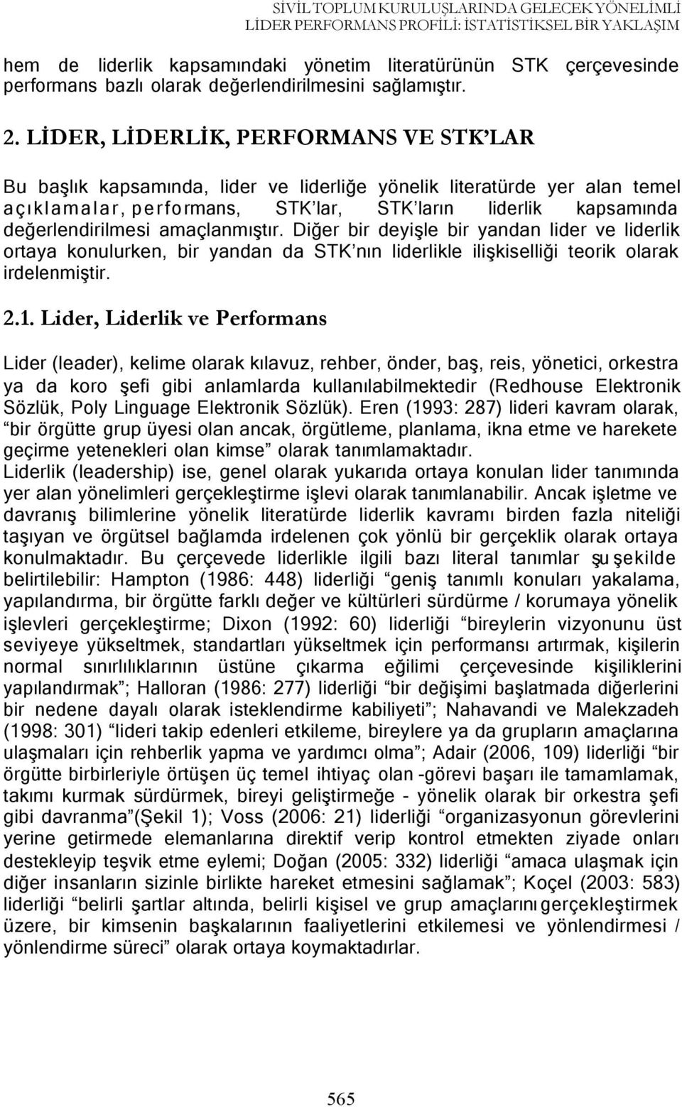 LİDER, LİDERLİK, PERFORMANS VE STK LAR Bu başlık kapsamında, lider ve liderliğe yönelik literatürde yer alan temel a ç ı k l a m a l a r, p e r f ormans, STK lar, STK ların liderlik kapsamında