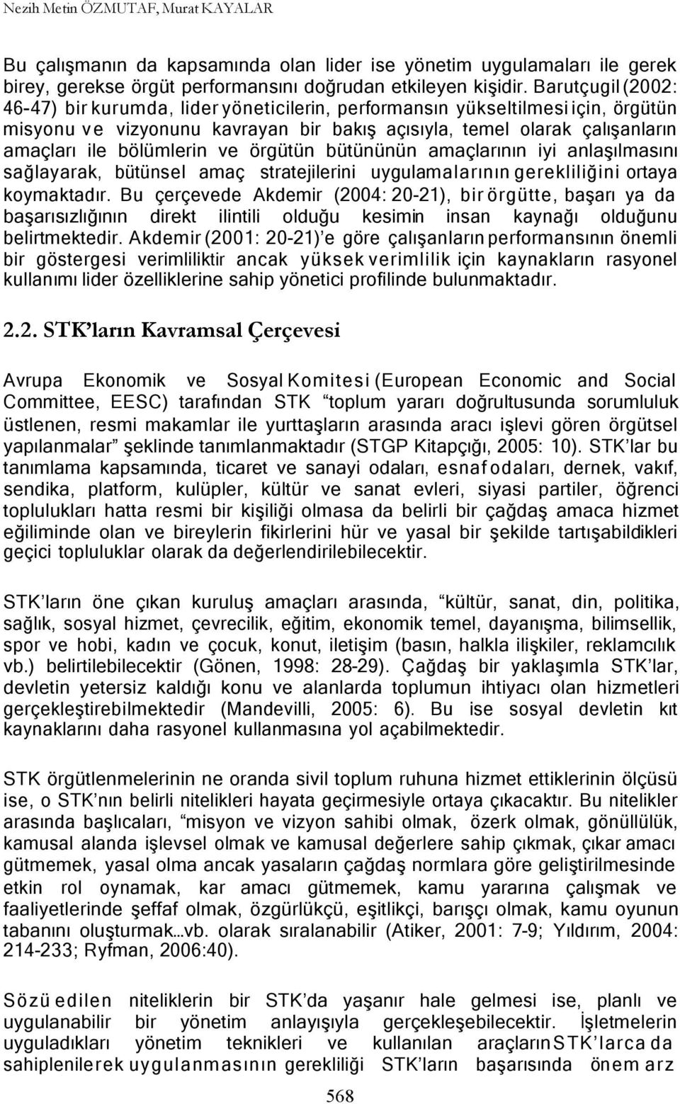 bölümlerin ve örgütün bütününün amaçlarının iyi anlaşılmasını sağlayarak, bütünsel amaç stratejilerini uygulamalarının gerekliliğini ortaya koymaktadır.