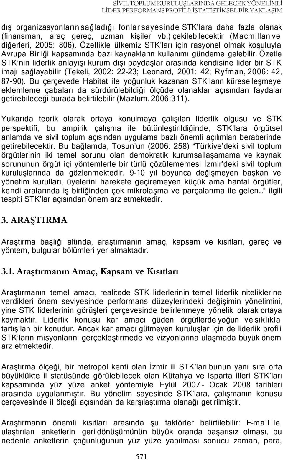 Özellikle ülkemiz STK ları için rasyonel olmak koşuluyla Avrupa Birliği kapsamında bazı kaynakların kullanımı gündeme gelebilir.