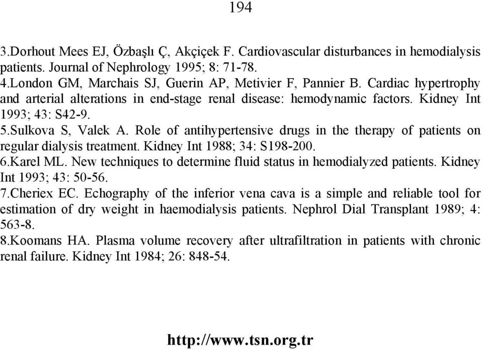 Role of antihypertensive drugs in the therapy of patients on regular dialysis treatment. Kidney Int 1988; 34: S198-200. 6.Karel ML. New techniques to determine fluid status in hemodialyzed patients.