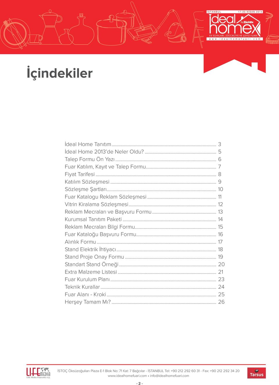 .. 13 Kurumsal Tanıtım Paketi... 14 Reklam Mecraları Bilgi Formu... 15 Fuar Kataloğu Başvuru Formu... 16 Alınlık Formu... 17 Stand Elektrik İhtiyacı.