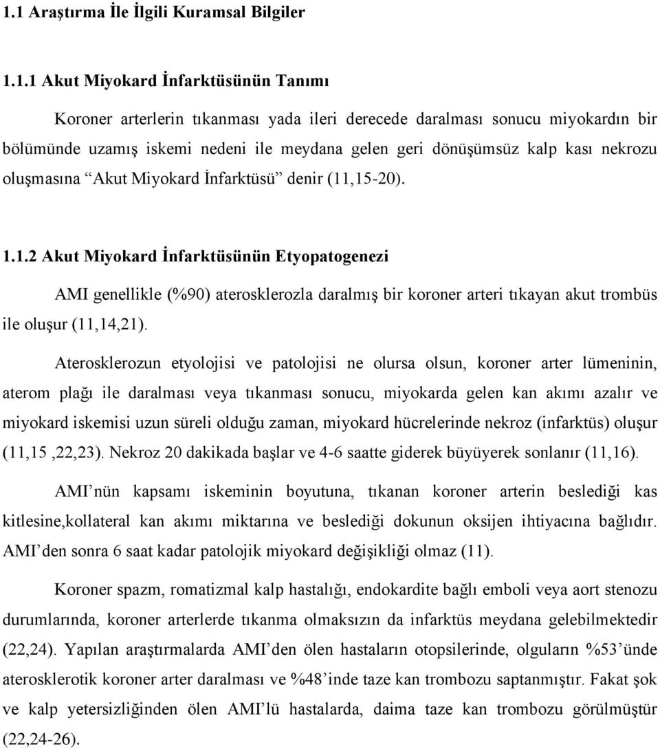 ,15-20). 1.1.2 Akut Miyokard İnfarktüsünün Etyopatogenezi AMI genellikle (%90) aterosklerozla daralmış bir koroner arteri tıkayan akut trombüs ile oluşur (11,14,21).