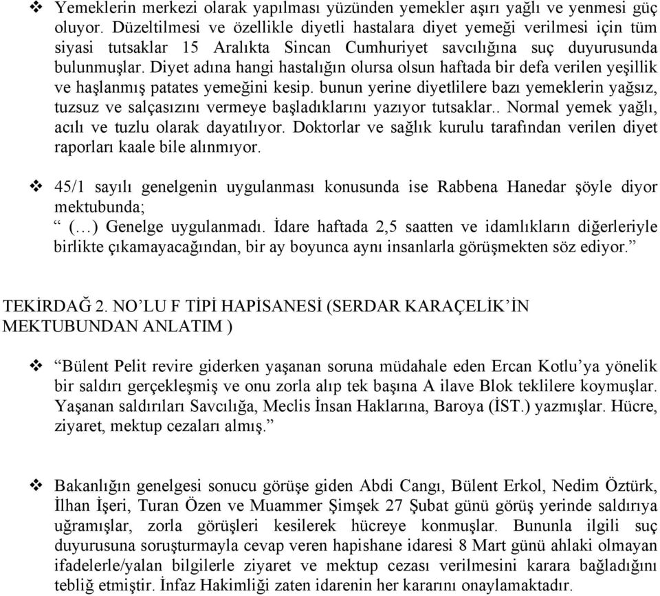 Diyet adına hangi hastalığın olursa olsun haftada bir defa verilen yeşillik ve haşlanmış patates yemeğini kesip.