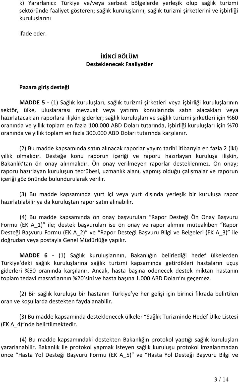 konularında satın alacakları veya hazırlatacakları raporlara ilişkin giderler; sağlık kuruluşları ve sağlık turizmi şirketleri için %60 oranında ve yıllık toplam en fazla 100.