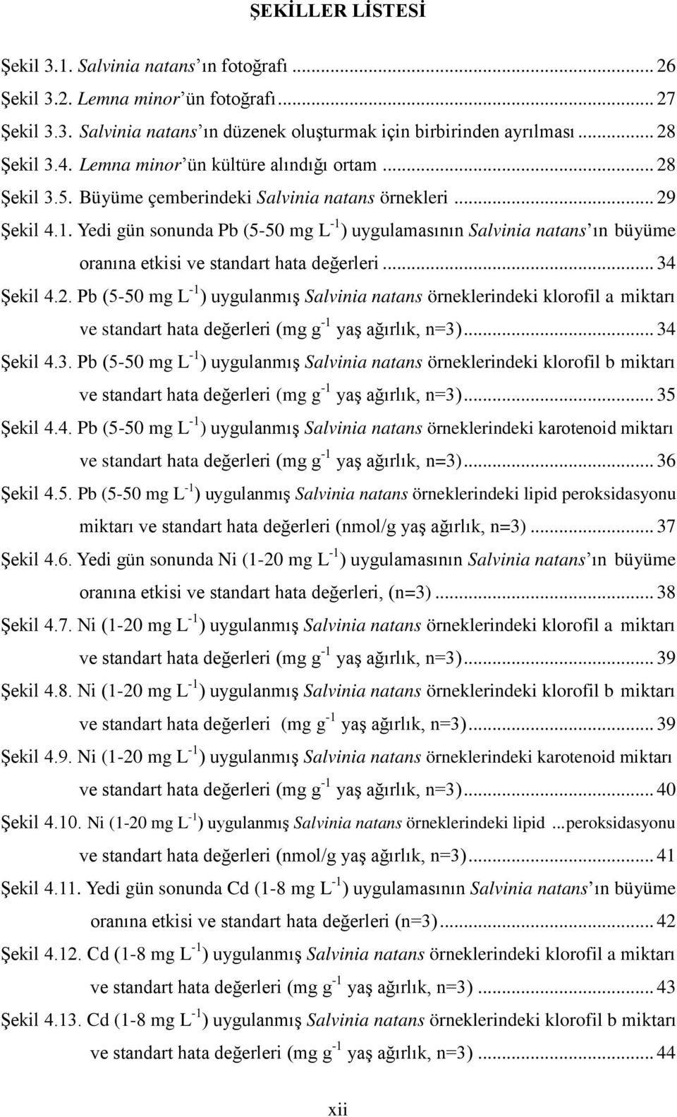 Yedi gün sonunda Pb (5-50 mg L -1 ) uygulamasının Salvinia natans ın büyüme oranına etkisi ve standart hata değerleri... 34 Şekil 4.2.