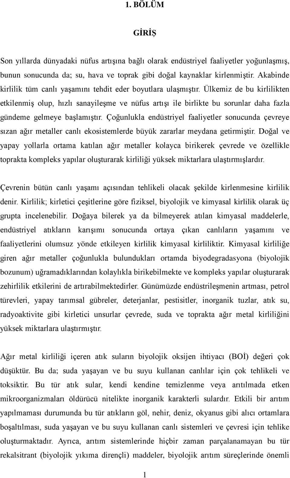 Ülkemiz de bu kirlilikten etkilenmiş olup, hızlı sanayileşme ve nüfus artışı ile birlikte bu sorunlar daha fazla gündeme gelmeye başlamıştır.