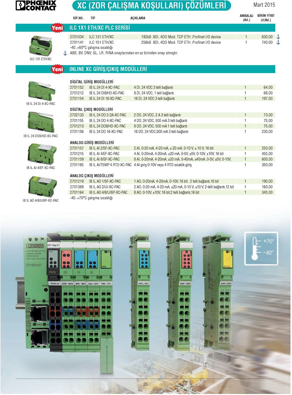 .+60 C çalışma sıcaklığı ABS, BV, DNV, GL, LR, RINA onaylarından en az birinden onay almıştır.