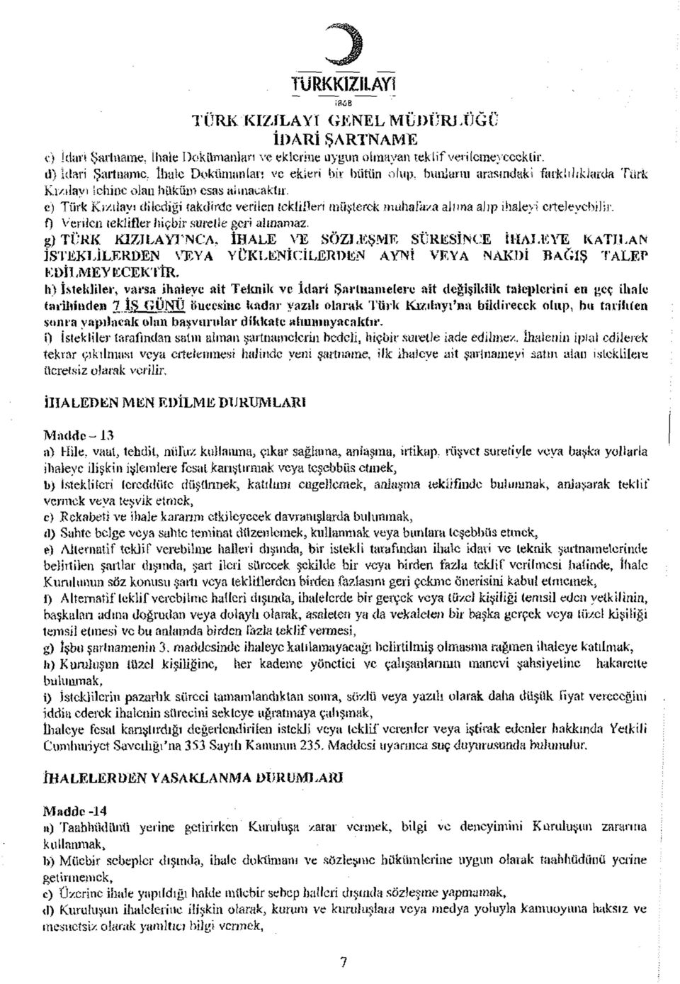 c) Türk Kı/ıİavj dilediği takdirde verilen {ekililen müşterek muhafaza alıma ajjp ihaleyi erteleyebilir. f) Verilen teklifler hiçbir suretle gcı i alınamaz.