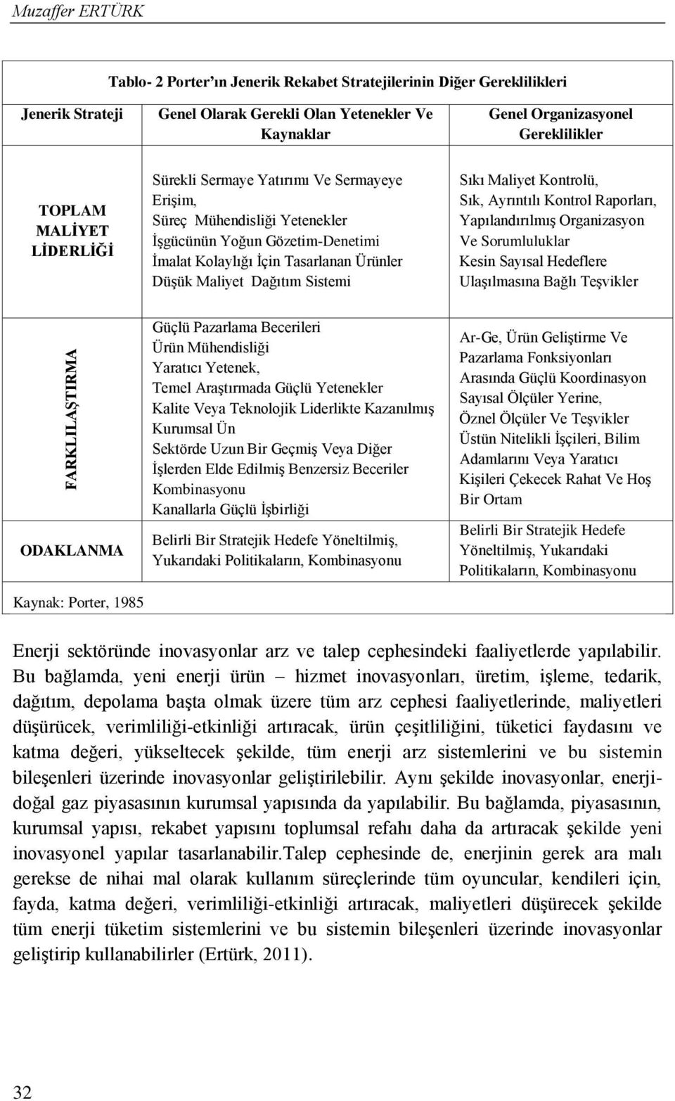 Sıkı Maliyet Kontrolü, Sık, Ayrıntılı Kontrol Raporları, Yapılandırılmış Organizasyon Ve Sorumluluklar Kesin Sayısal Hedeflere Ulaşılmasına Bağlı Teşvikler FARKLILAŞTIRMA ODAKLANMA Güçlü Pazarlama