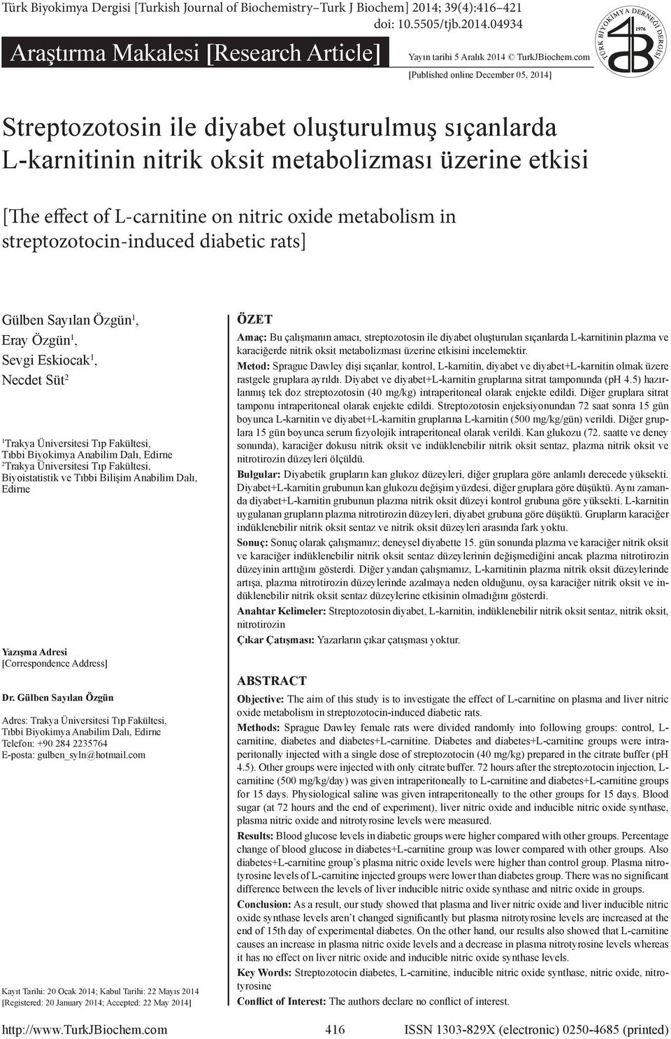 metabolism in streptozotocin-induced diabetic rats] Gülben Sayılan Özgün 1, Eray Özgün 1, Sevgi Eskiocak 1, Necdet Süt 2 1 Trakya Üniversitesi Tıp Fakültesi, Tıbbi Biyokimya Anabilim Dalı, Edirne 2