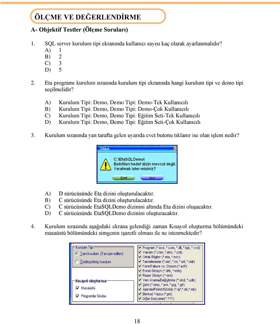 A) Kurulum Tipi: Demo, Demo Tipi: Demo-Tek Kullanıcılı B) Kurulum Tipi: Demo, Demo Tipi: Demo-Çok Kullanıcılı C) Kurulum Tipi: Demo, Demo Tipi: Eğitim Seti-Tek Kullanıcılı D) Kurulum Tipi: Demo, Demo