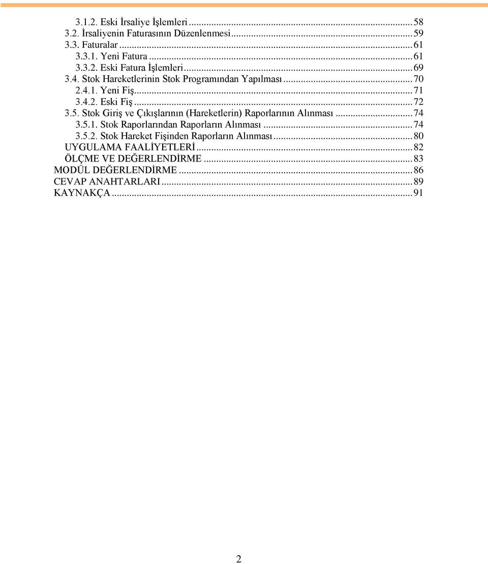 Stok GiriĢ ve ÇıkıĢlarının (Hareketlerin) Raporlarının Alınması... 74 3.5.1. Stok Raporlarından Raporların Alınması... 74 3.5.2.