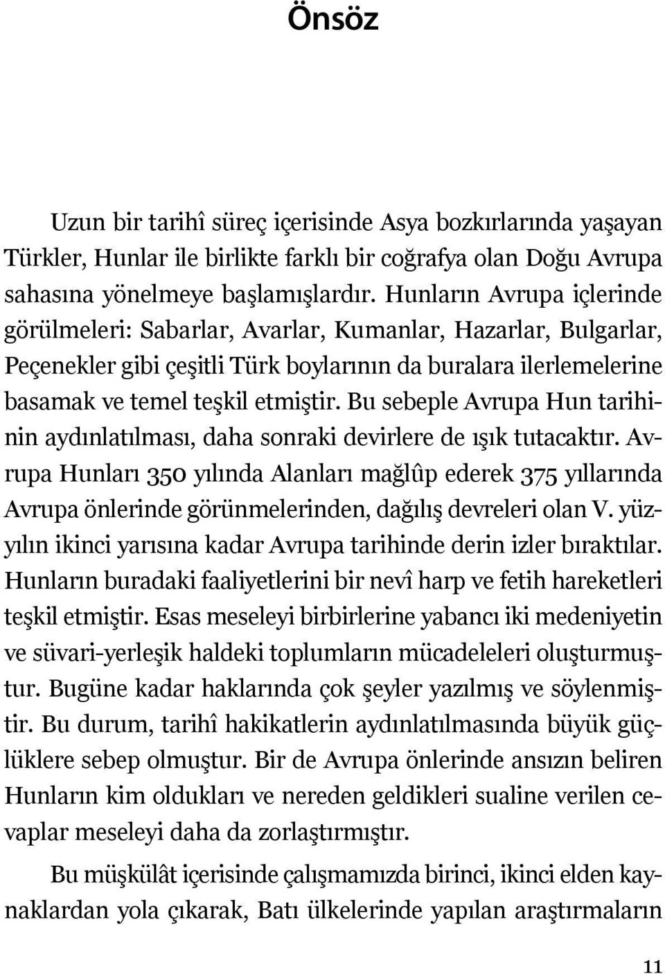 Bu sebeple Avrupa Hun tarihinin aydınlatılması, daha sonraki devirlere de ışık tutacaktır.