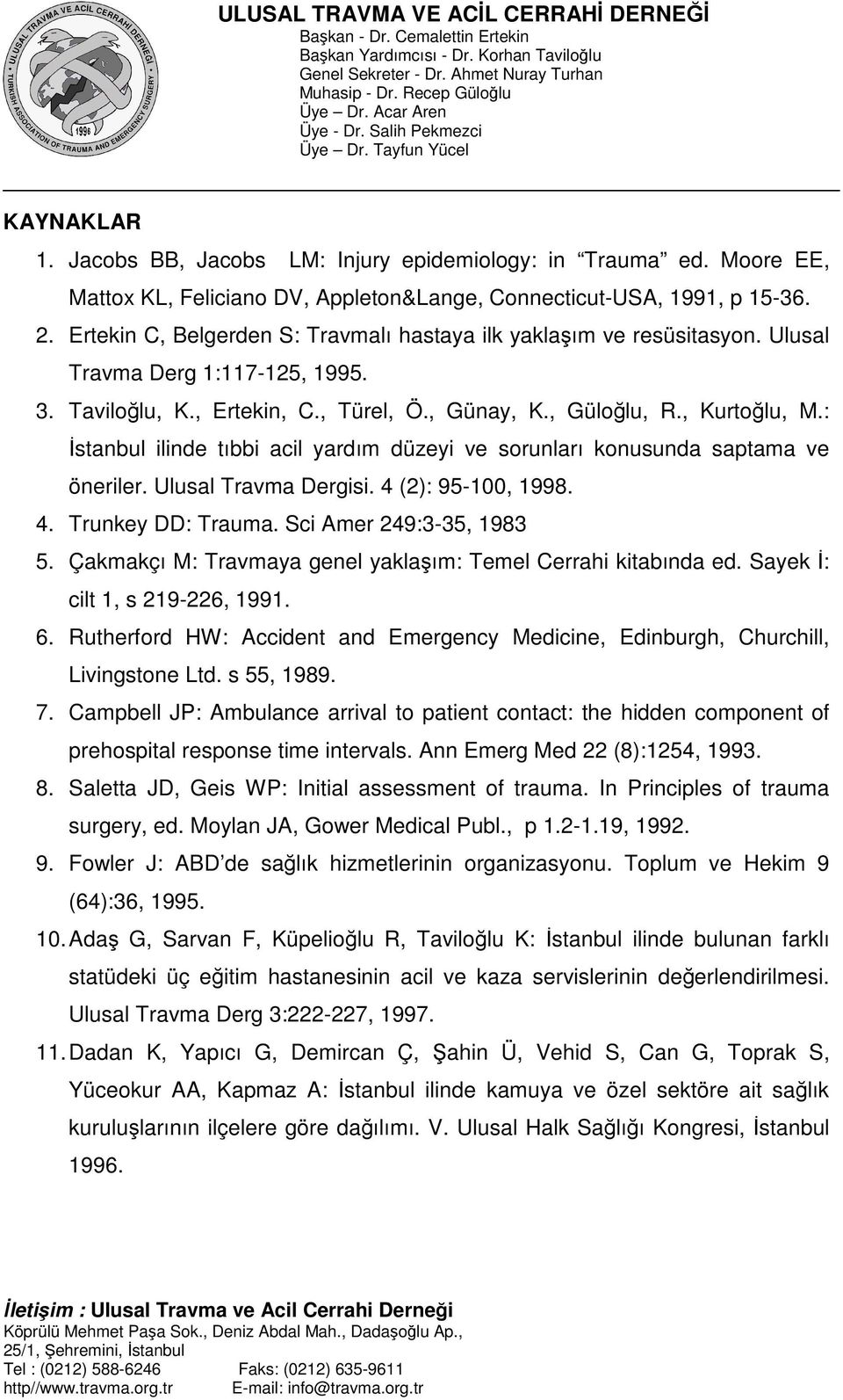 : İstanbul ilinde tıbbi acil yardım düzeyi ve sorunları konusunda saptama ve öneriler. Ulusal Travma Dergisi. 4 (2): 95-100, 1998. 4. Trunkey DD: Trauma. Sci Amer 249:3-35, 1983 5.