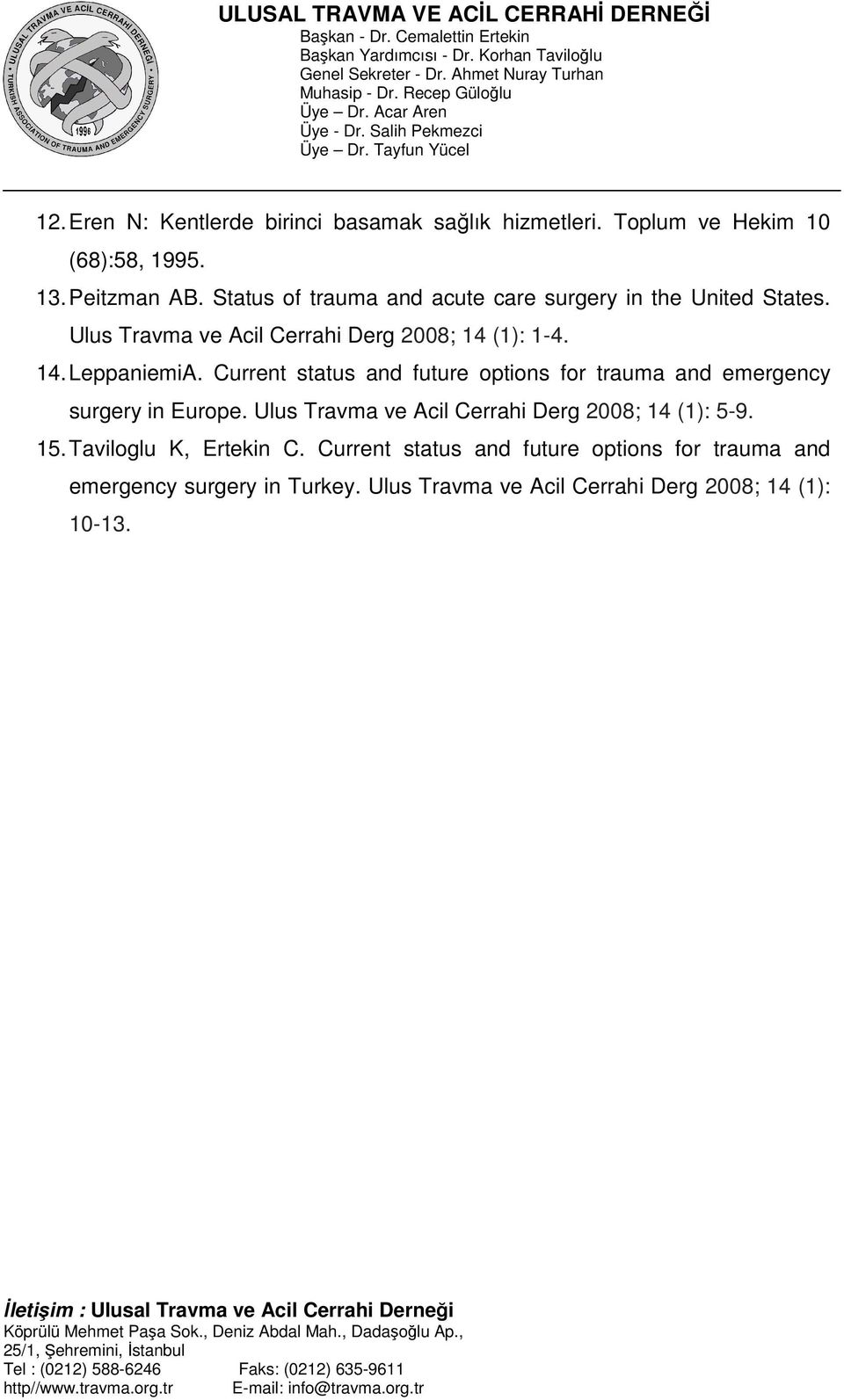 Current status and future options for trauma and emergency surgery in Europe. Ulus Travma ve Acil Cerrahi Derg 2008; 14 (1): 5-9.