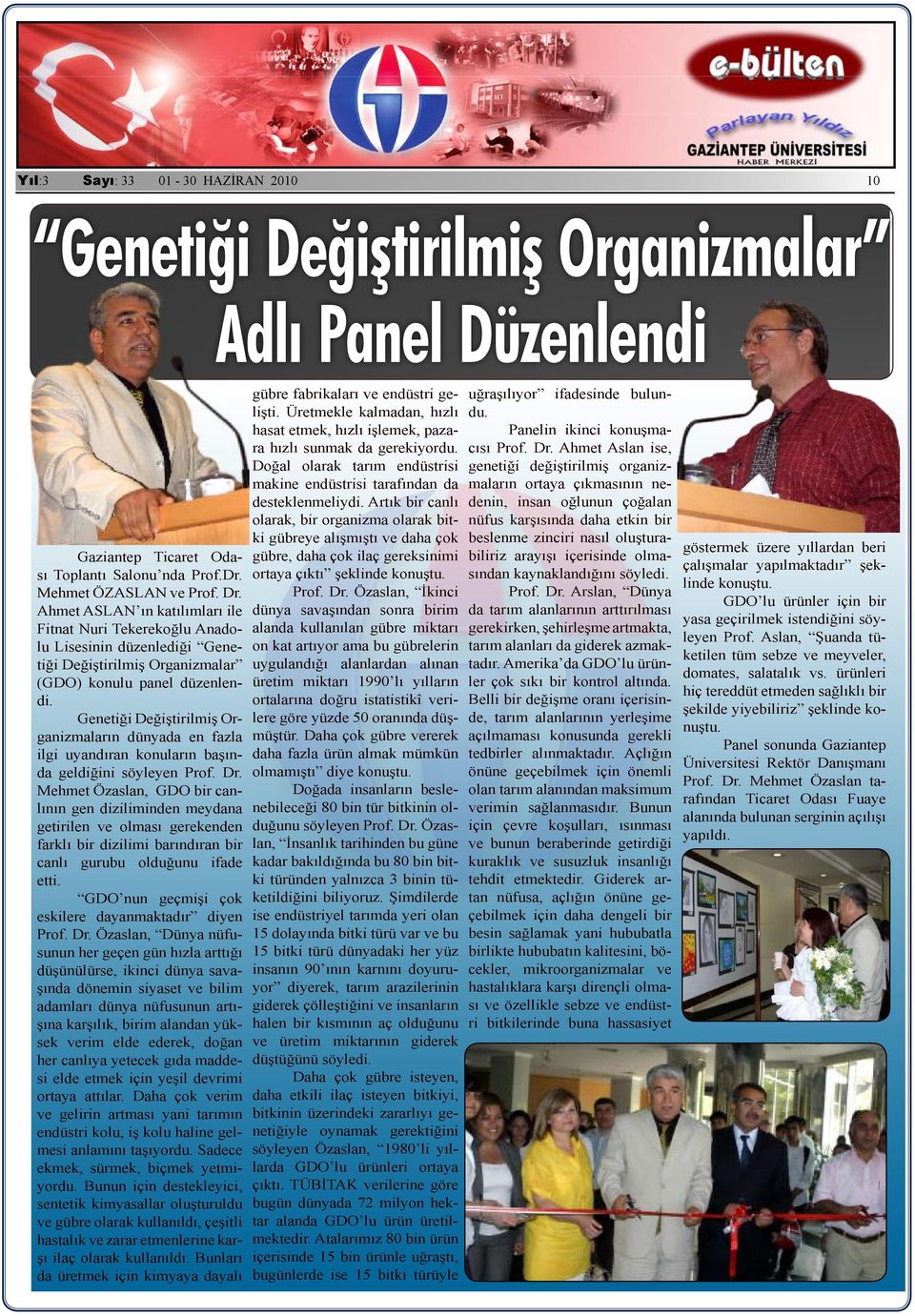 Genetiği Değiştirilmiş Organizmaların dünyada en fazla ilgi uyandıran konuların başında geldiğini söyleyen Prof. Dr.