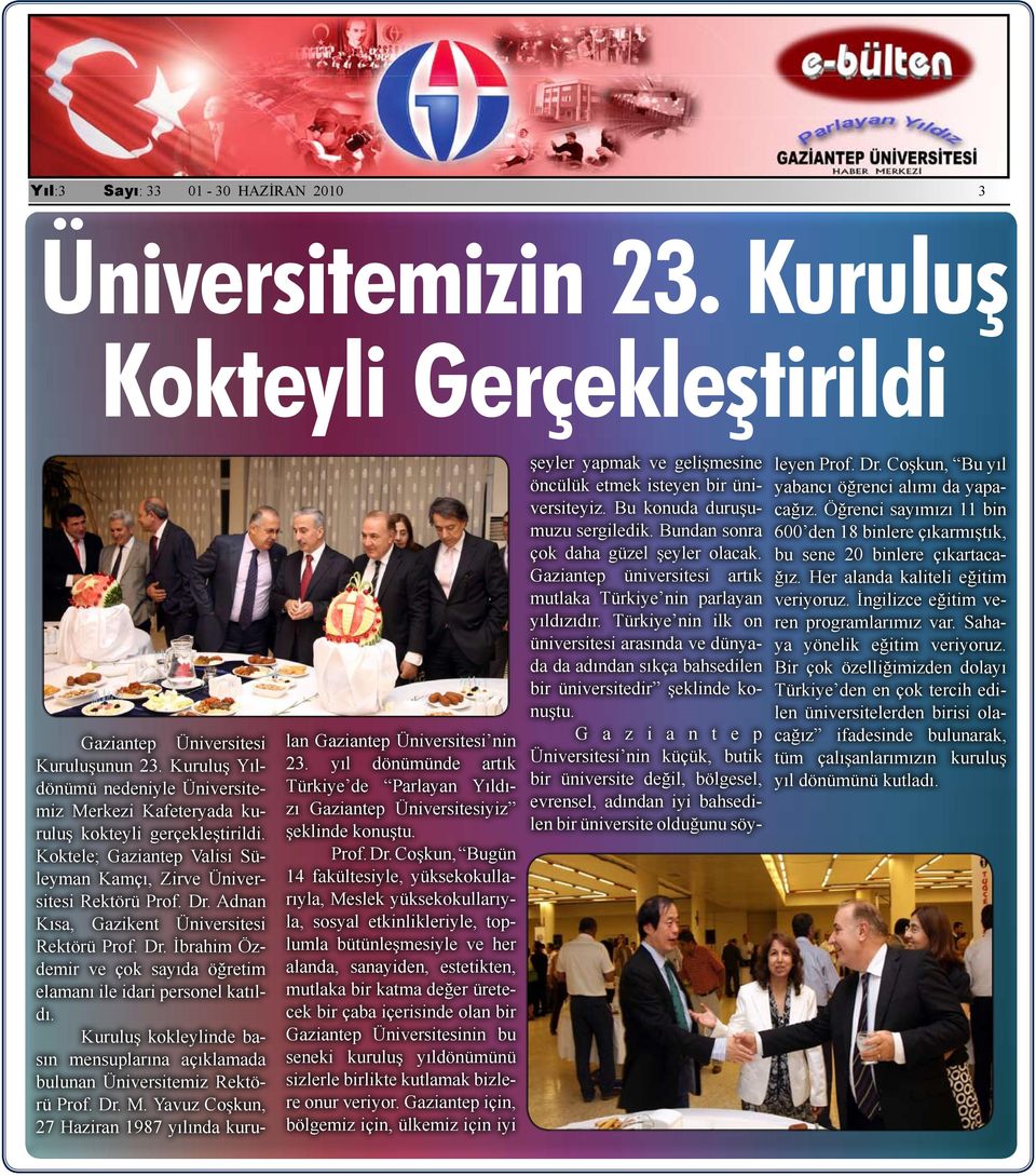 Adnan Kısa, Gazikent Üniversitesi Rektörü Prof. Dr. İbrahim Özdemir ve çok sayıda öğretim elamanı ile idari personel katıldı.