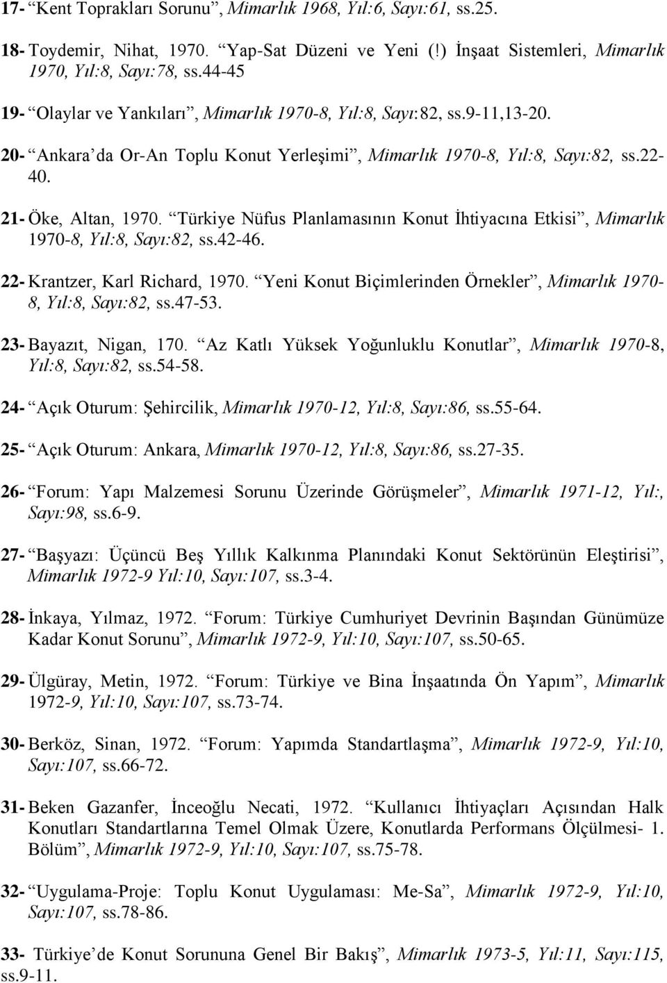 Türkiye Nüfus Planlamasının Konut İhtiyacına Etkisi, Mimarlık 1970-8, Yıl:8, Sayı:82, ss.42-46. 22- Krantzer, Karl Richard, 1970.