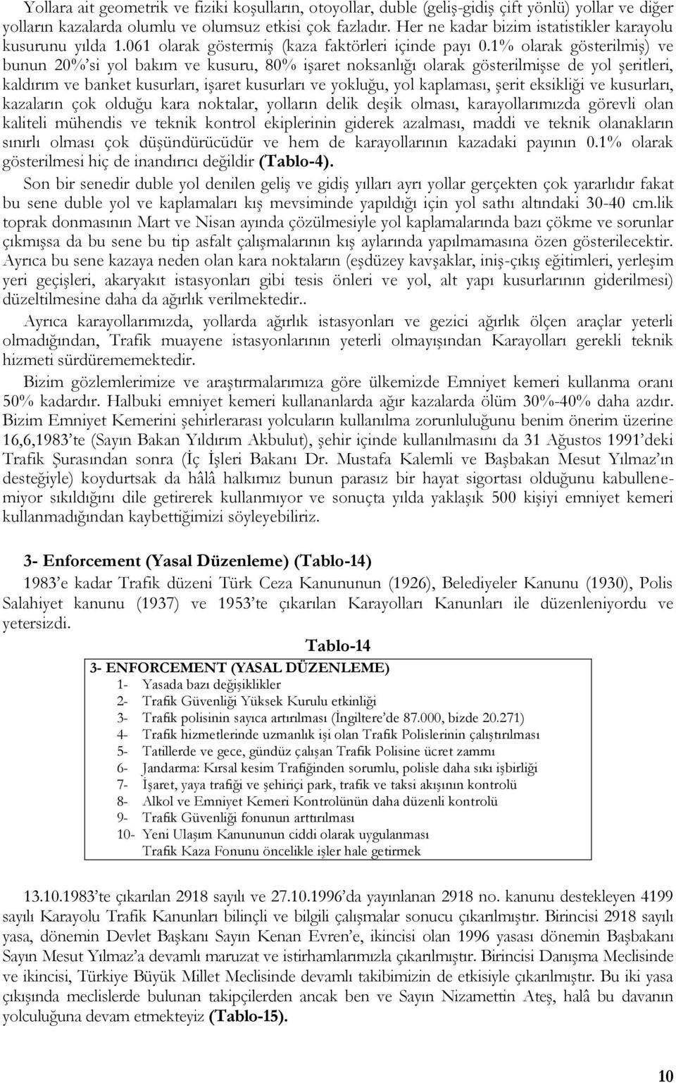 1% olarak gösterilmiş) ve bunun 20% si yol bakım ve kusuru, 80% işaret noksanlığı olarak gösterilmişse de yol şeritleri, kaldırım ve banket kusurları, işaret kusurları ve yokluğu, yol kaplaması,