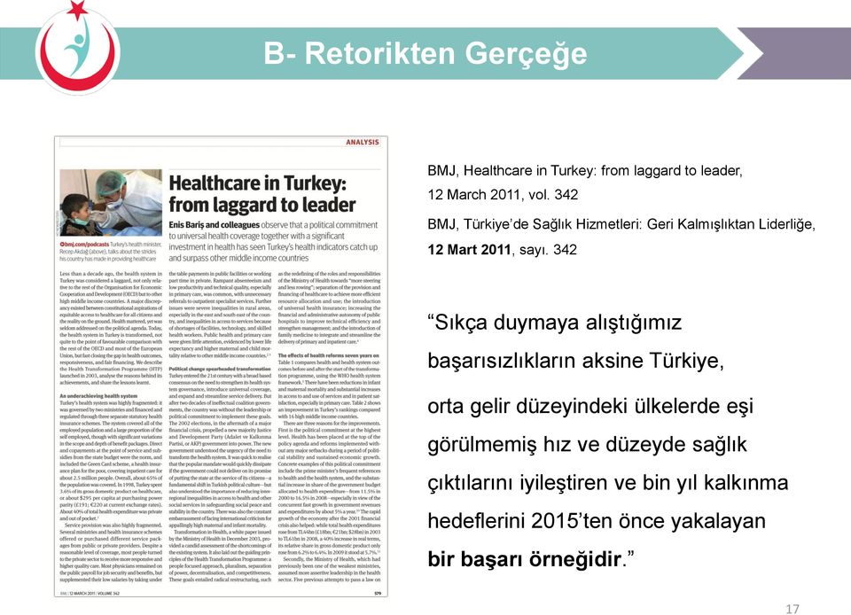 342 Sıkça duymaya alıştığımız başarısızlıkların aksine Türkiye, orta gelir düzeyindeki ülkelerde eşi