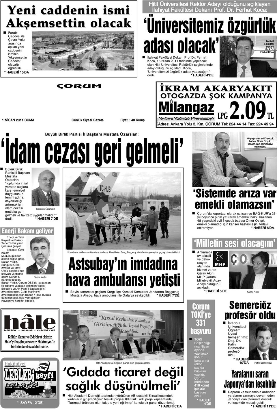 Dr. Ferhat Koca, 15 Nisan 2011 tarihinde yapýlacak olan Hitit Üniversitesi Rektörlük seçimlerinde aday olduðunu açýkladý. Koca, Üniversitemizi özgürlük adasý yapacaðým.