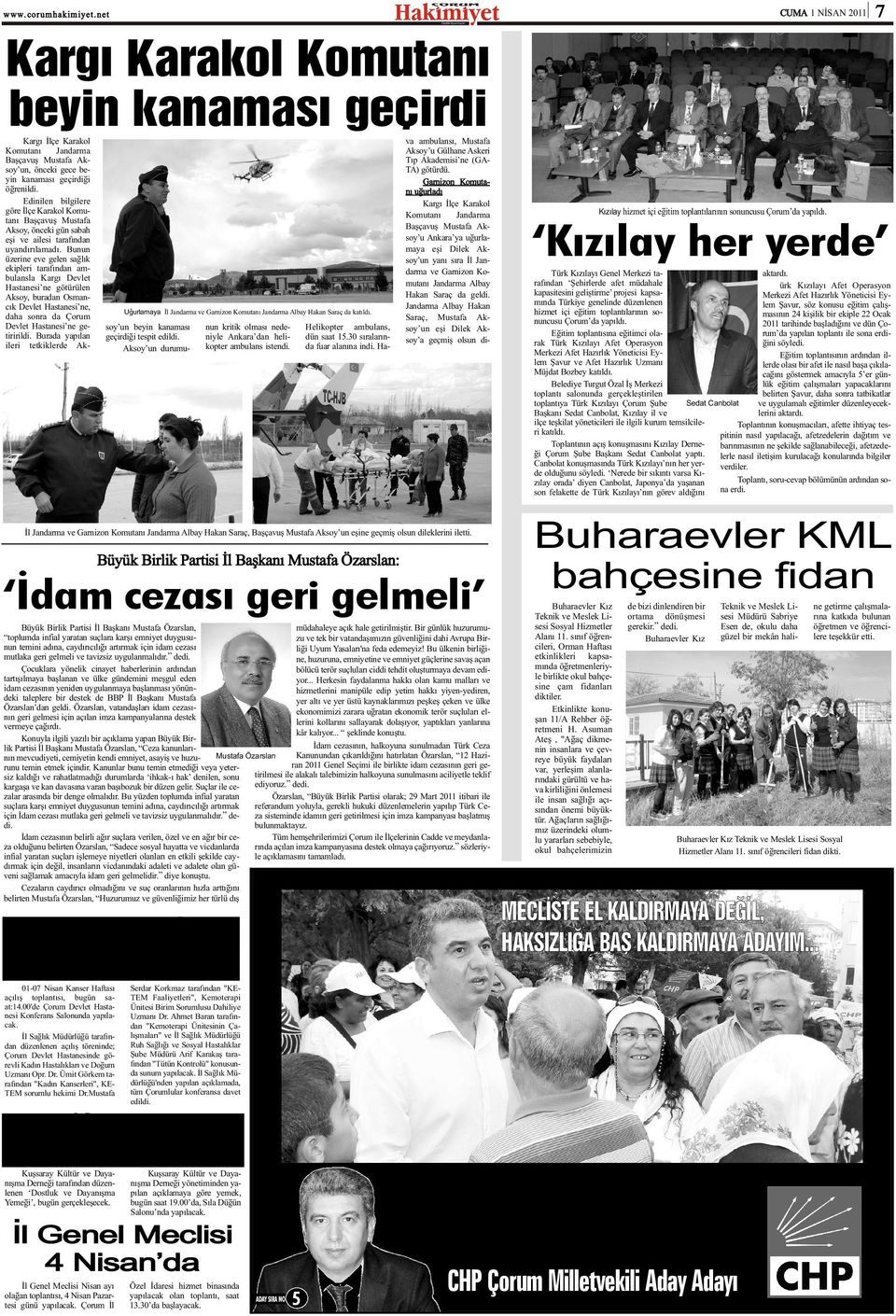 Bunun üzerine eve gelen saðlýk ekipleri tarafýndan ambulansla Kargý Devlet Hastanesi ne götürülen Aksoy, buradan Osmancýk Devlet Hastanesi ne, daha sonra da Devlet Hastanesi ne getiririldi.