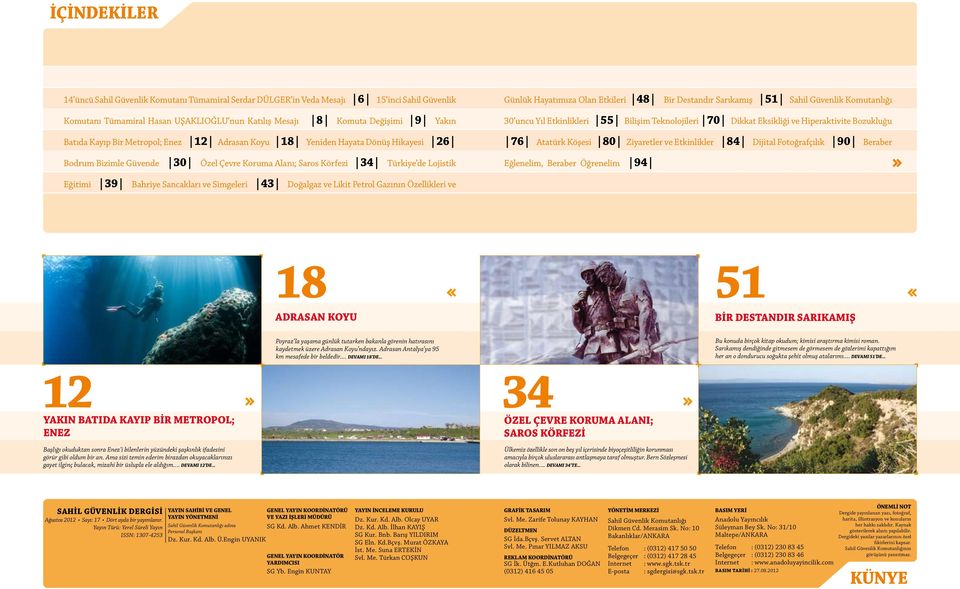 Bir Destandır Sarıkamış 51 Sahil Güvenlik Komutanlığı 30 uncu Yıl Etkinlikleri 55 Bilişim Teknolojileri 70 Dikkat Eksikliği ve Hiperaktivite Bozukluğu 76 Atatürk Köşesi 80 Ziyaretler ve Etkinlikler