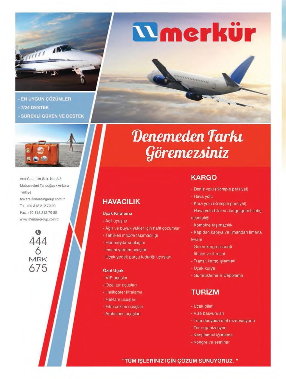 tr o 444 6 M R K 675 EAVACILIK pak Kiralama -Acil uçuşlar -Ağır ve büyük yükler için hafif çözümler -Tehlikeli madde taşımacılığı -Her meydana ulaşım - insani yardım uçuşları -Uçak yedek