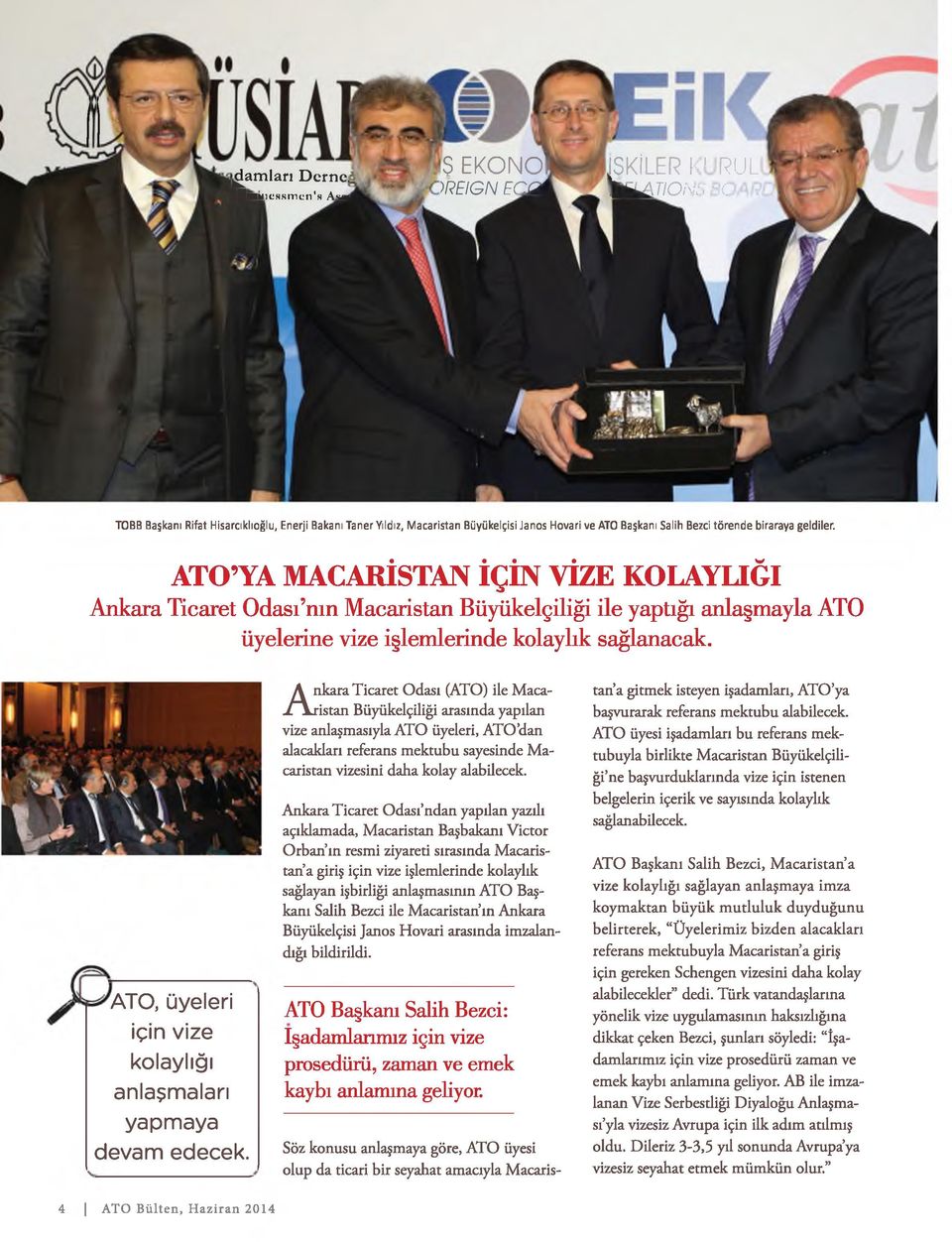 ATO YA MACARİSTAN İÇİN VİZE KOLAYLIĞI Ankara Ticaret Odası nın Macaristan Büyükelçiliği ile yaptığı anlaşmayla ATO üyelerine vize işlemlerinde kolaylık sağlanacak.