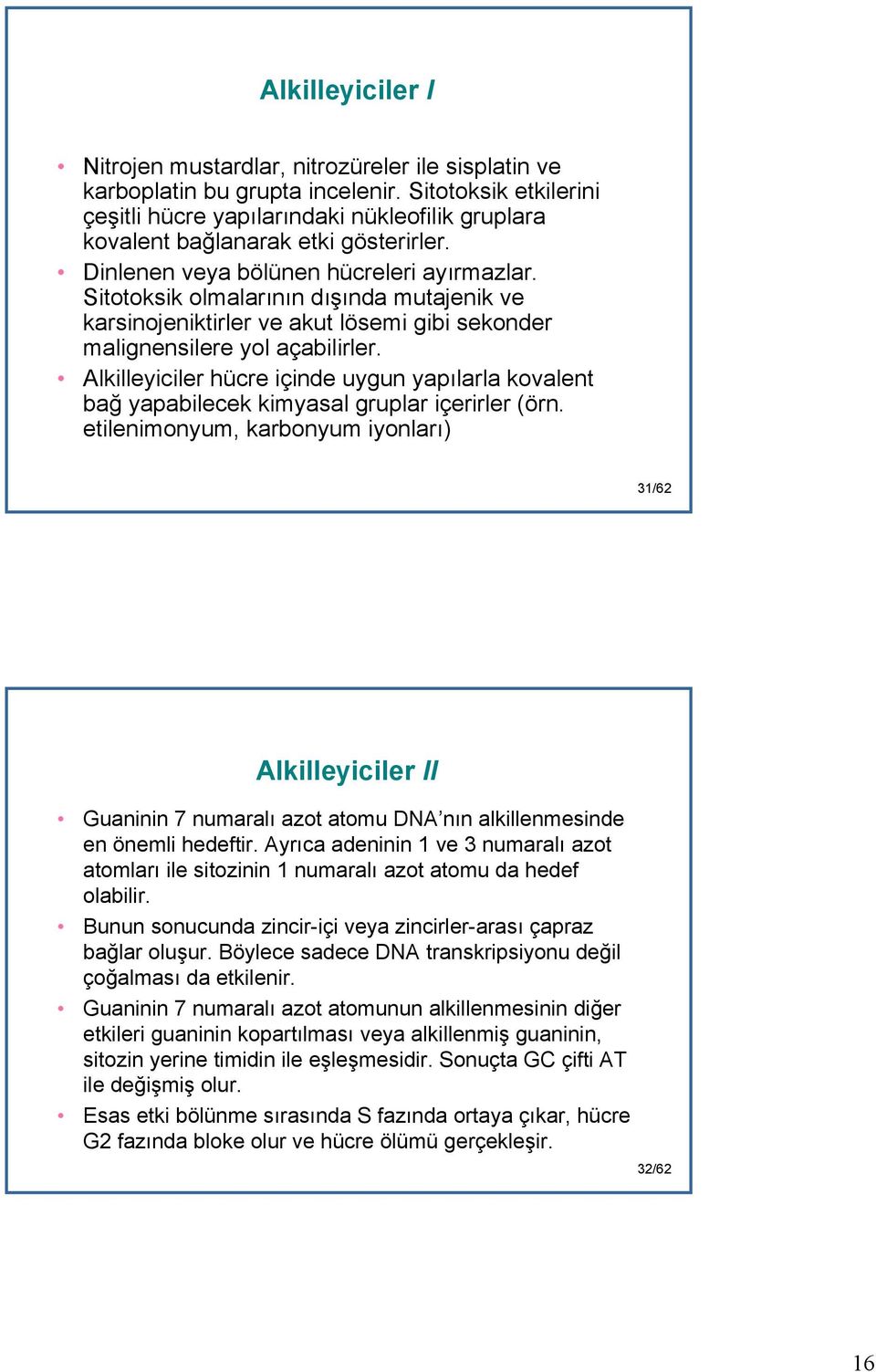 Sitotoksik olmalarının dışında mutajenik ve karsinojeniktirler ve akut lösemi gibi sekonder malignensilere yol açabilirler.