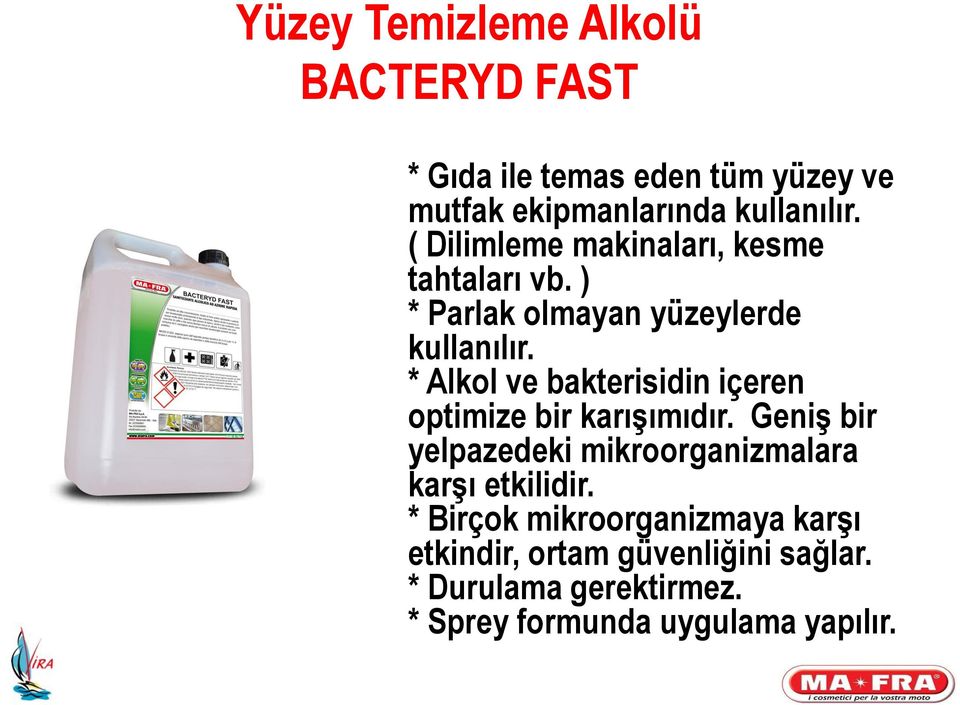 * Alkol ve bakterisidin içeren optimize bir karışımıdır.