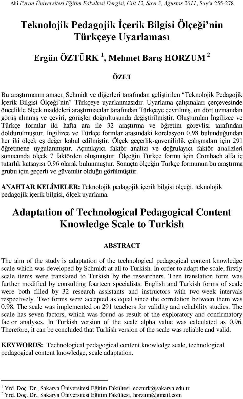 Uyarlama çalışmaları çerçevesinde öncelikle ölçek maddeleri araştırmacılar tarafından Türkçeye çevrilmiş, on dört uzmandan görüş alınmış ve çeviri, görüşler doğrultusunda değiştirilmiştir.