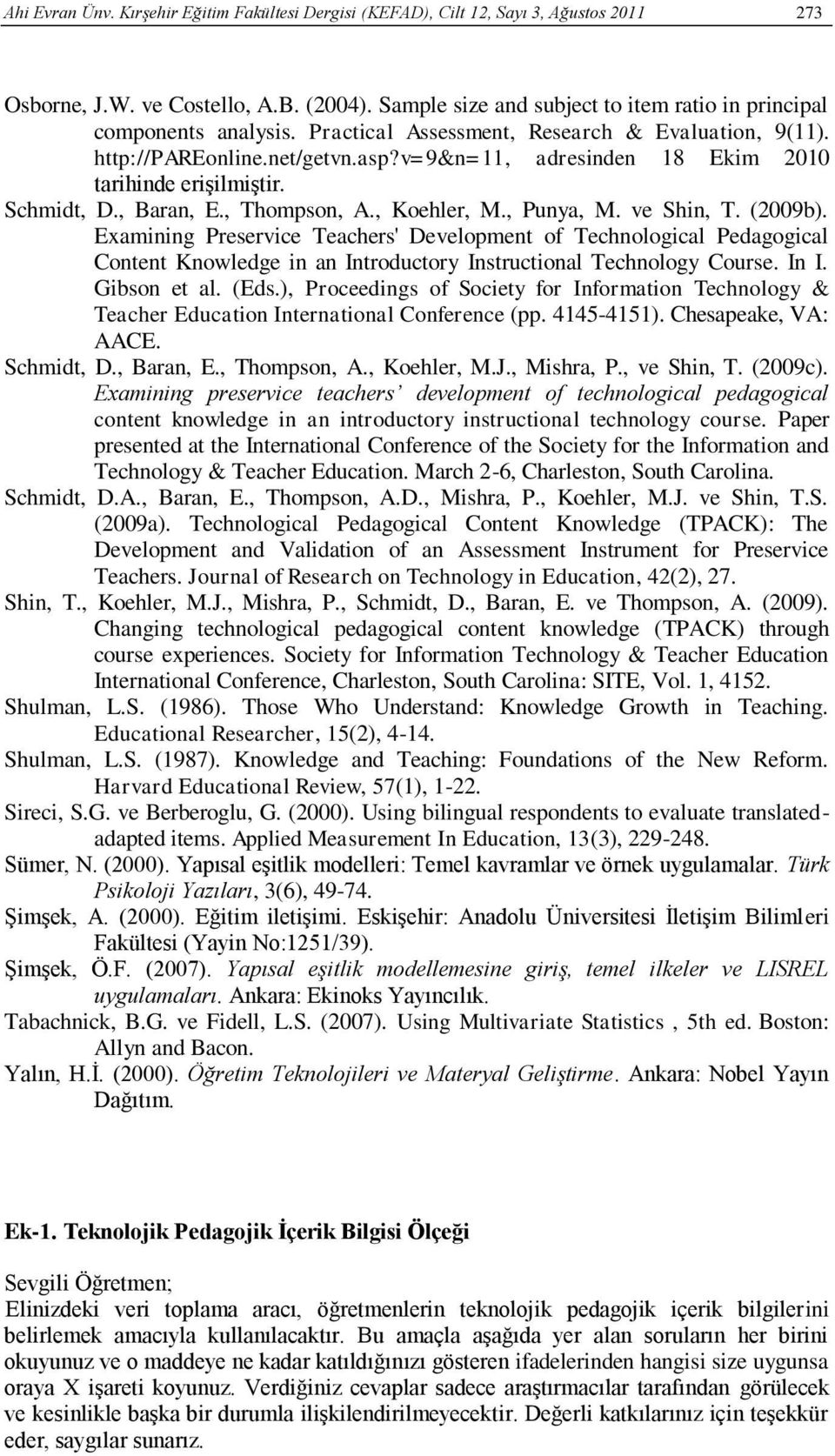 v=9&n=11, adresinden 18 Ekim 2010 tarihinde erişilmiştir. Schmidt, D., Baran, E., Thompson, A., Koehler, M., Punya, M. ve Shin, T. (2009b).