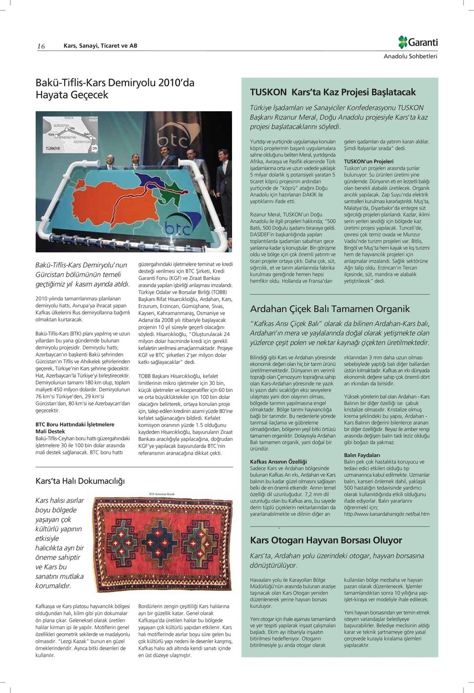 2010 y l nda tamamlanmas planlanan demiryolu hatt, Avrupa ya ihracat yapan Kafkas ülkelerini Rus demiryollar na ba ml olmaktan kurtaracak.