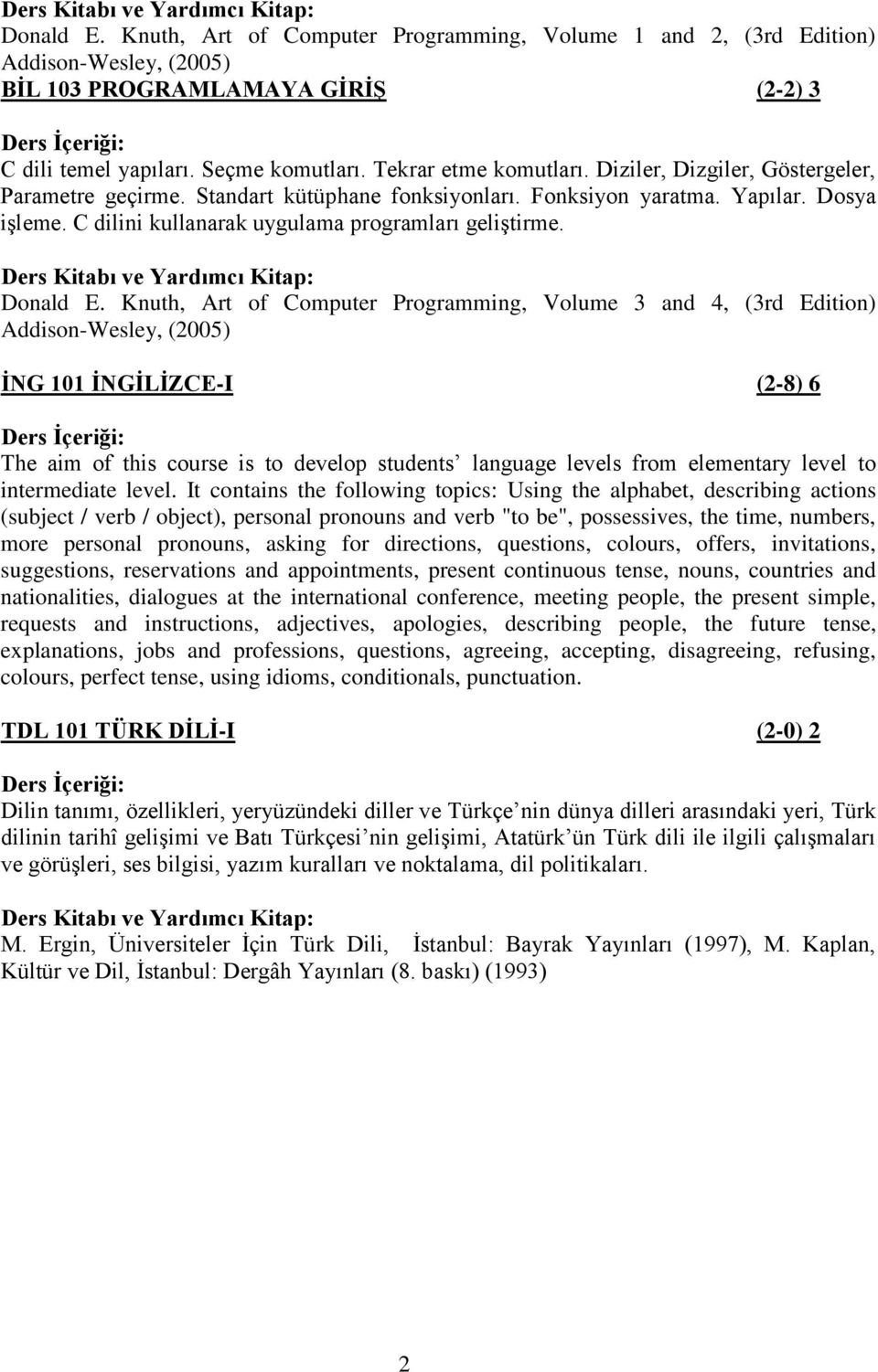 Knuth, Art of Computer Programming, Volume 3 and 4, (3rd Edition) Addison-Wesley, (2005) İNG 101 İNGİLİZCE-I (2-8) 6 The aim of this course is to develop students language levels from elementary