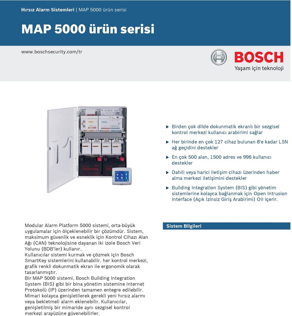 Kllanıcılar sistemi krmak ve çözmek için Bosch SmartKey sistemlerini kllanabilir. her kontrol merkezi, grafik renkli doknmatik ekran ile ergonomik olarak tasarlanmıştır.