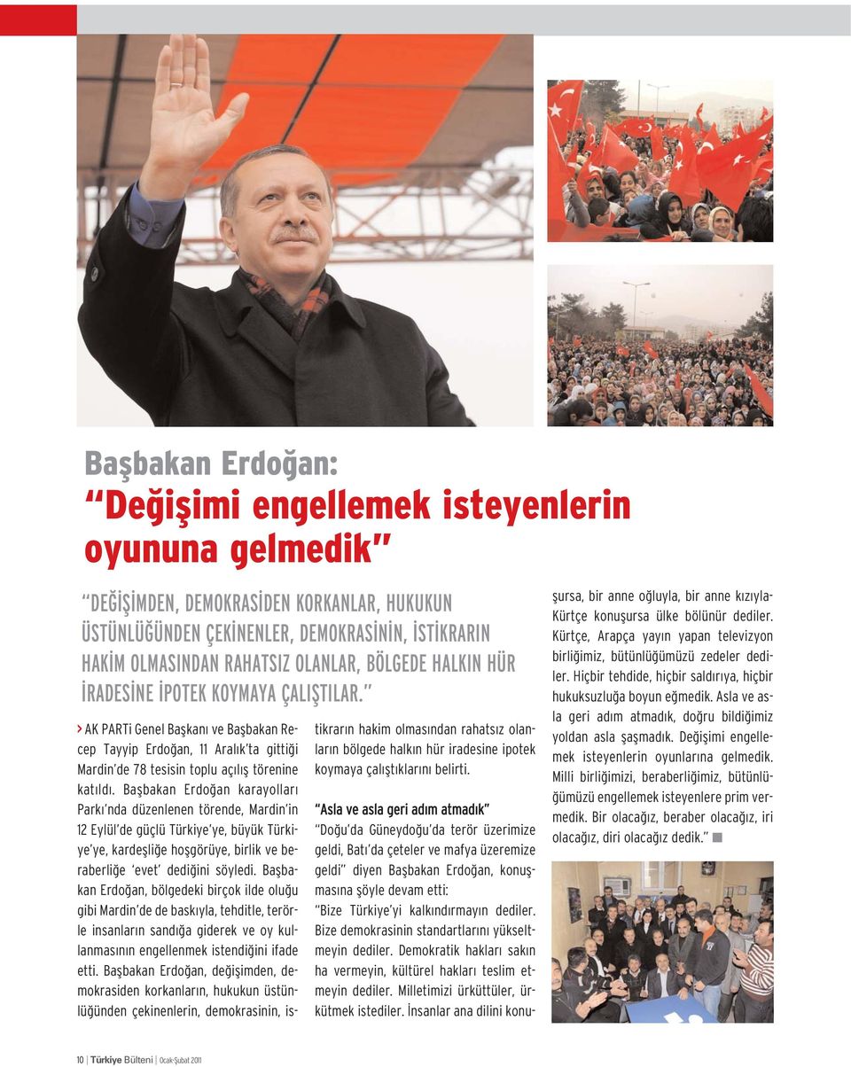 Baflbakan Erdo an karayollar Park nda düzenlenen törende, Mardin in 12 Eylül de güçlü Türkiye ye, büyük Türkiye ye, kardeflli e hoflgörüye, birlik ve beraberli e evet dedi ini söyledi.