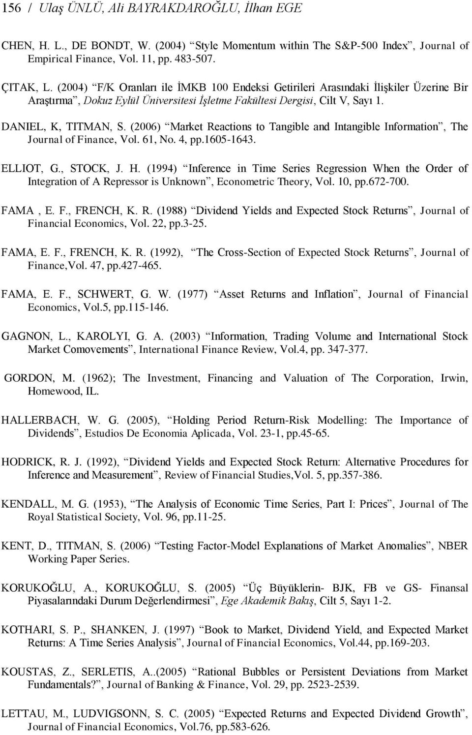 (2006) Market Reactions to Tangible and Intangible Information, The Journal of Finance, Vol. 61, No. 4, pp.1605-1643. ELLIOT, G., STOCK, J. H.