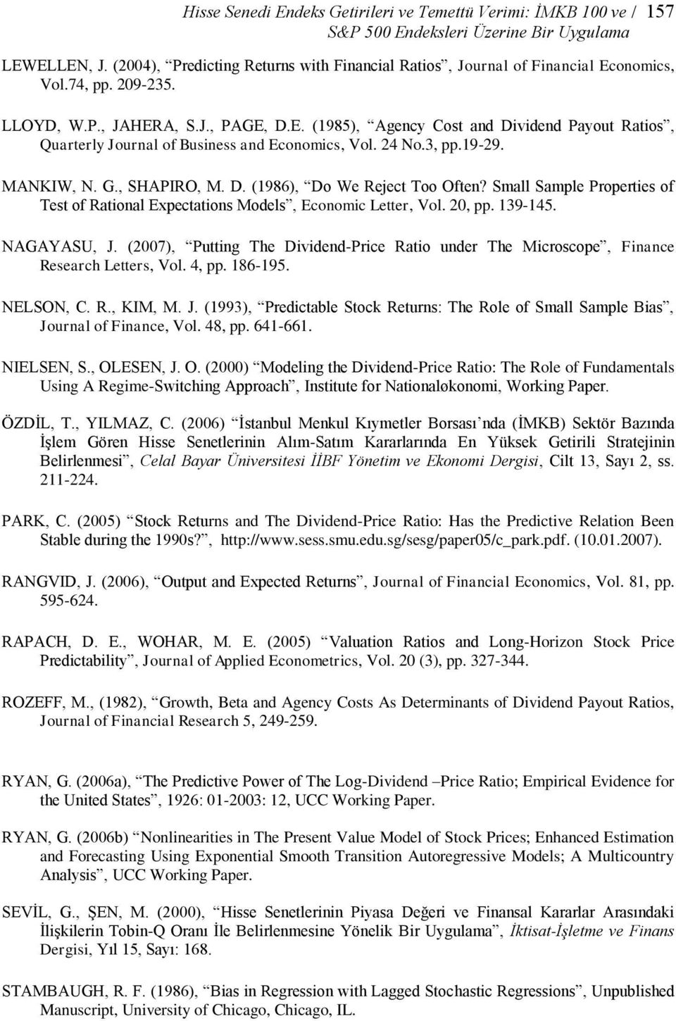 24 No.3, pp.19-29. MANKIW, N. G., SHAPIRO, M. D. (1986), Do We Reject Too Often? Small Sample Properties of Test of Rational Expectations Models, Economic Letter, Vol. 20, pp. 139-145. NAGAYASU, J.