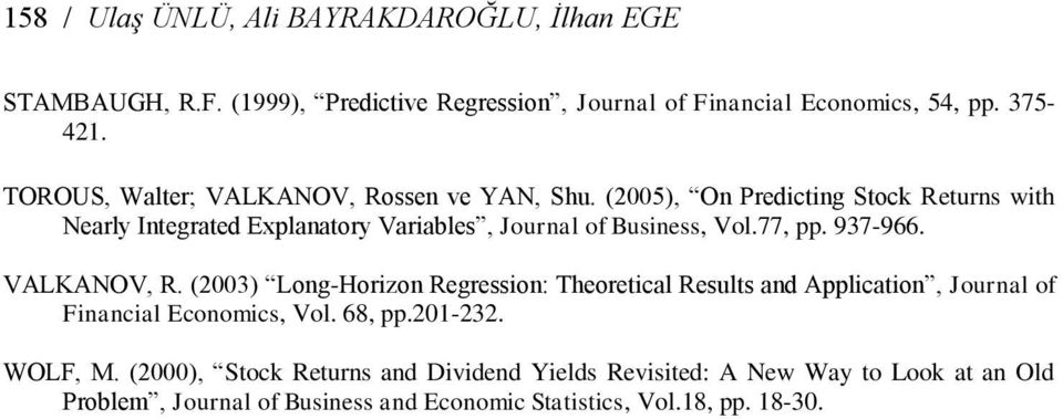 77, pp. 937-966. VALKANOV, R. (2003) Long-Horizon Regression: Theoretical Results and Application, Journal of Financial Economics, Vol. 68, pp.201-232.