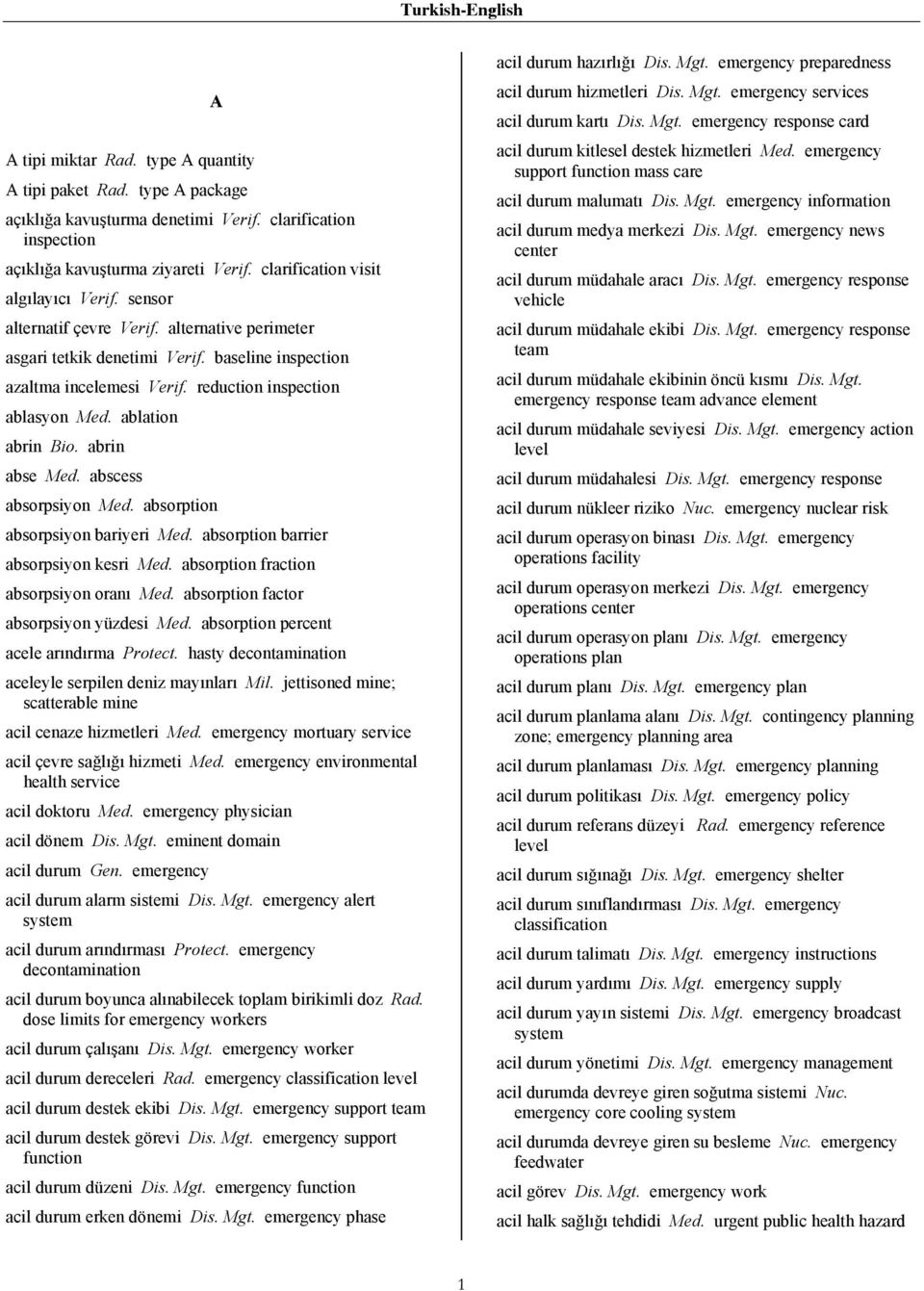 reduction inspection ablasyon Med. ablation abrin Bio. abrin abse Med. abscess absorpsiyon Med. absorption absorpsiyon bariyeri Med. absorption barrier absorpsiyon kesri Med.