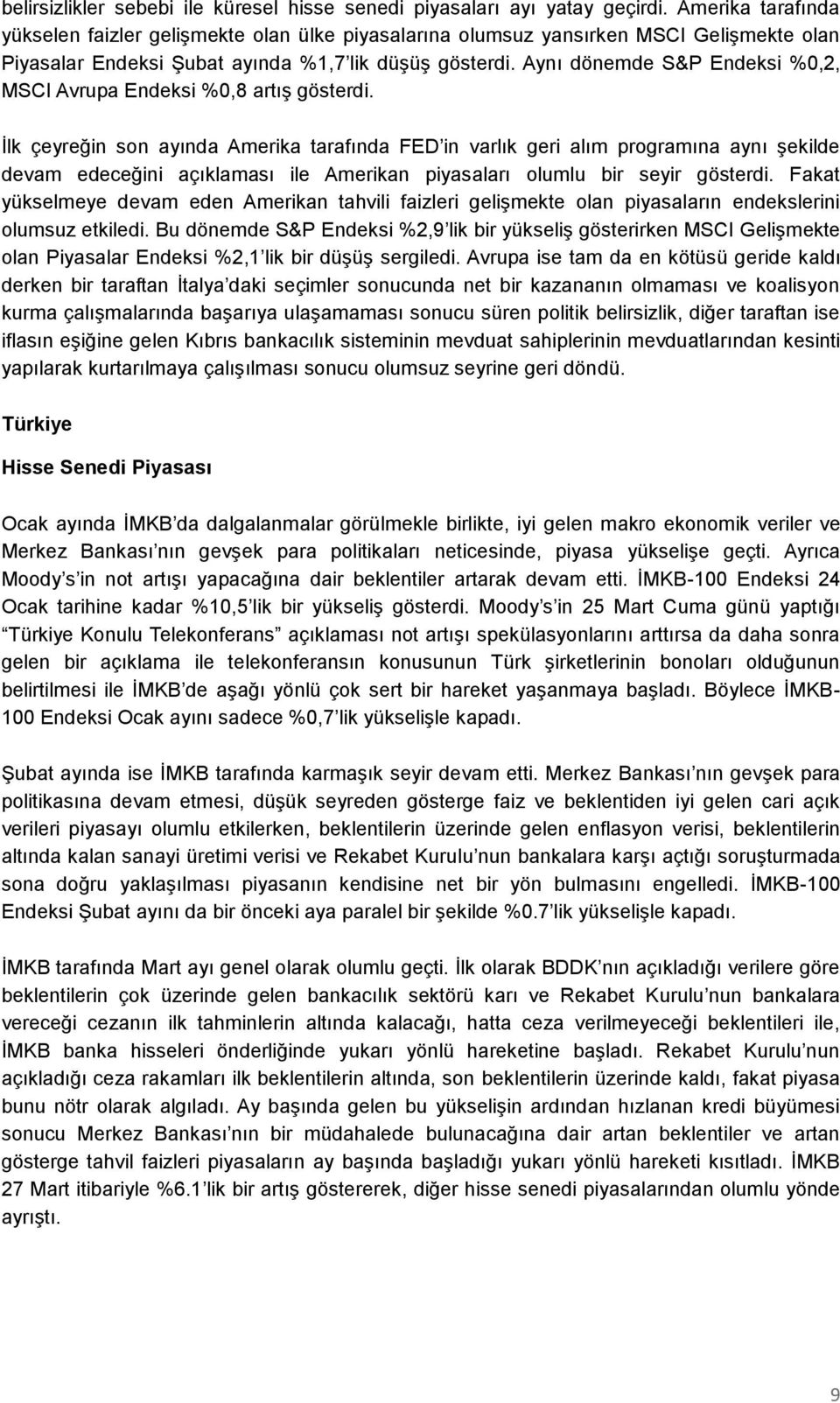 Aynı dönemde S&P Endeksi %0,2, MSCI Avrupa Endeksi %0,8 artış gösterdi.