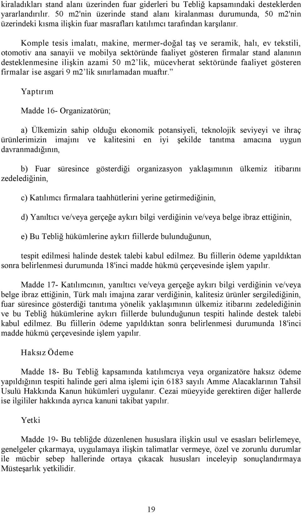 Komple tesis imalatı, makine, mermer doğal taş ve seramik, halı, ev tekstili, otomotiv ana sanayii ve mobilya sektöründe faaliyet gösteren firmalar stand alanının desteklenmesine ilişkin azami 50 m2