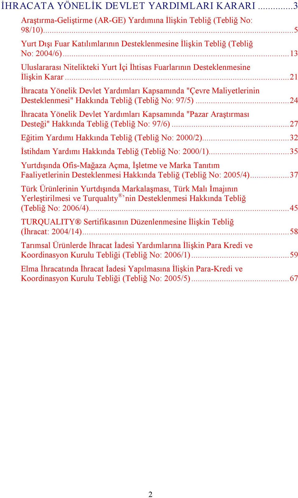 ..21 İhracata Yönelik Devlet Yardımları Kapsamında "Çevre Maliyetlerinin Desteklenmesi" Hakkında Tebliğ (Tebliğ No: 97/5).