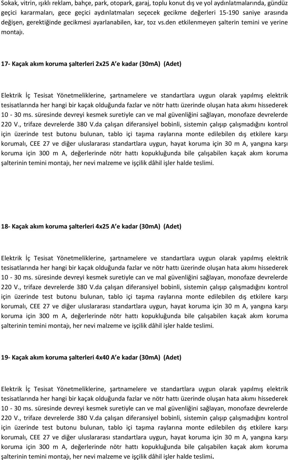 17- Kaçak akım koruma şalterleri 2x25 A e kadar (30mA) (Adet) Elektrik İç Tesisat Yönetmeliklerine, şartnamelere ve standartlara uygun olarak yapılmış elektrik tesisatlarında her hangi bir kaçak