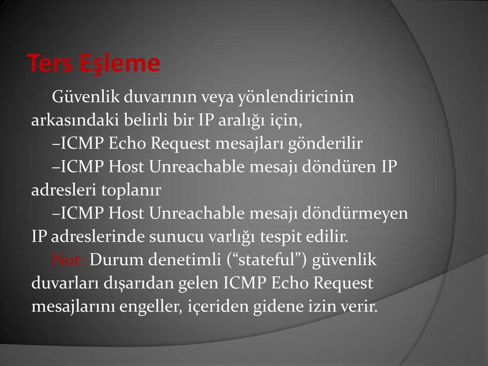 Unreachable mesajı döndürmeyen IP adreslerinde sunucu varlığı tespit edilir.